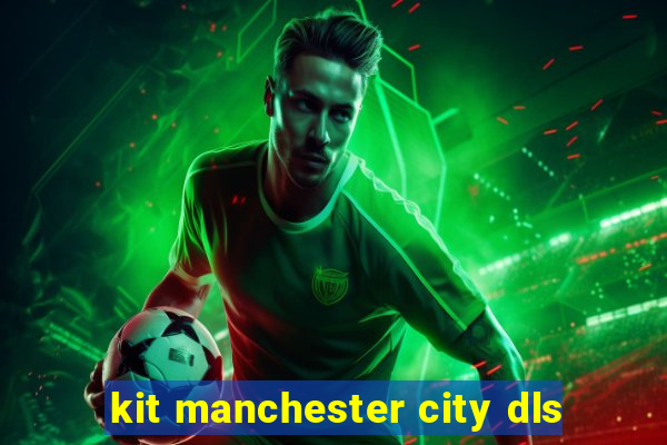 kit manchester city dls